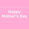 【NEWS】Happy Mother’s Day〈直営店共通〉