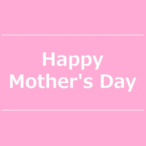 【NEWS】Happy Mother’s Day〈直営店共通〉